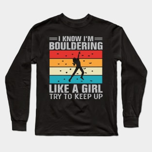 I Know I'm Bouldering Like A Girl Try To Keep Up Long Sleeve T-Shirt